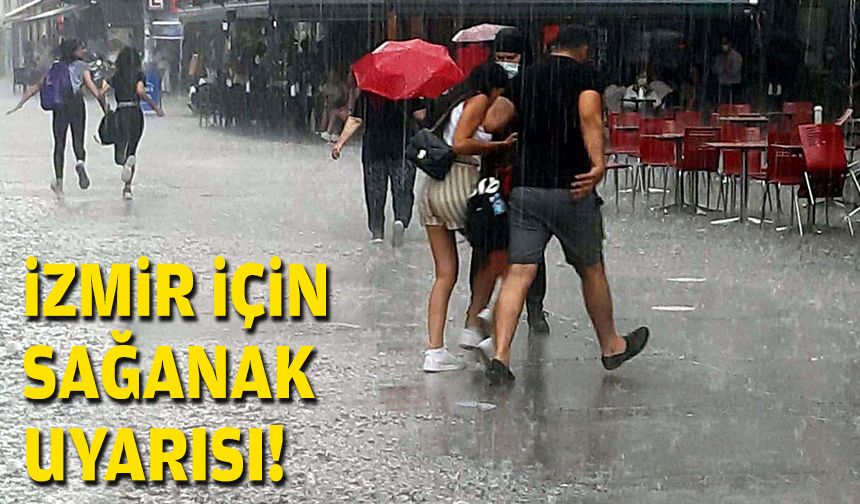 İzmir için sağanak uyarısı!