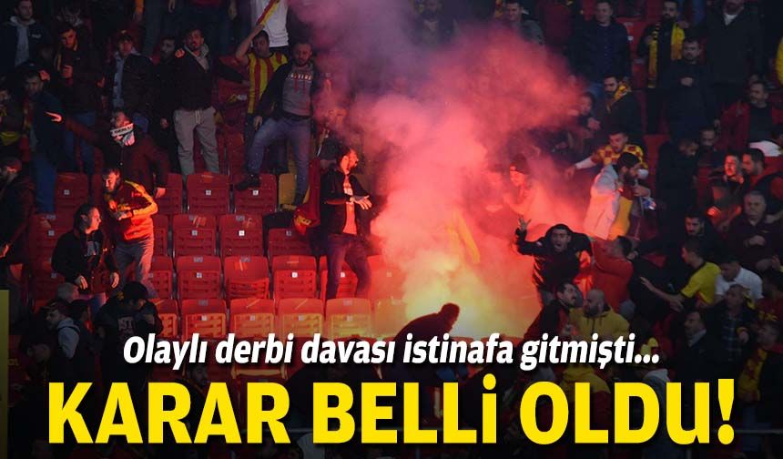 Olaylı derbi davası istinafa gitmişti... Karar belli oldu!