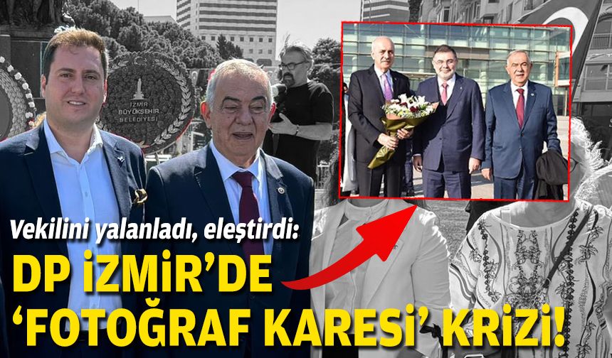 Önce vekilini yalanladı sonra eleştirdi… DP İzmir’de ‘fotoğraf karesi’ krizi!