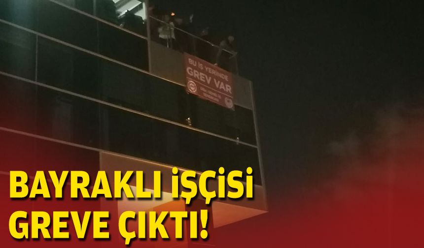 Bayraklı’da greve saatler kaldı… Gözler TİS masasında!