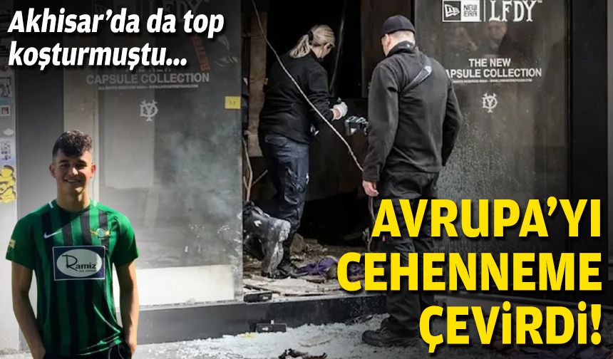 Akhisar'da top koşturmuştu...  Avrupa'yı cehenneme çevirdi!