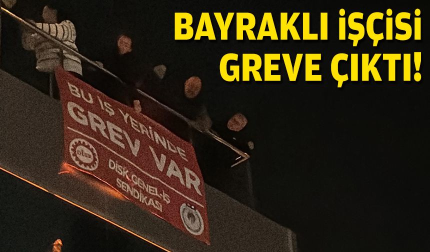 Bayraklı’da greve saatler kaldı… Gözler TİS masasında!