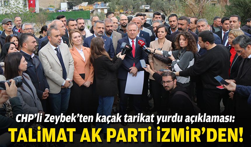 CHP’li Zeybek’ten kaçak tarikat yurdu açıklaması: Talimat AK Parti İzmir'den!