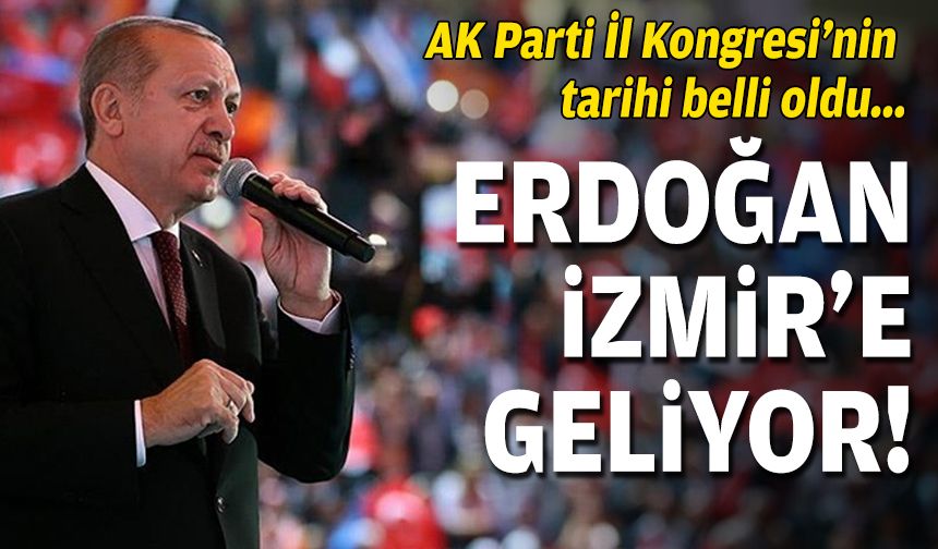 AK Parti İl Kongresi’nin tarihi belli oldu… Erdoğan İzmir’e gelecek!