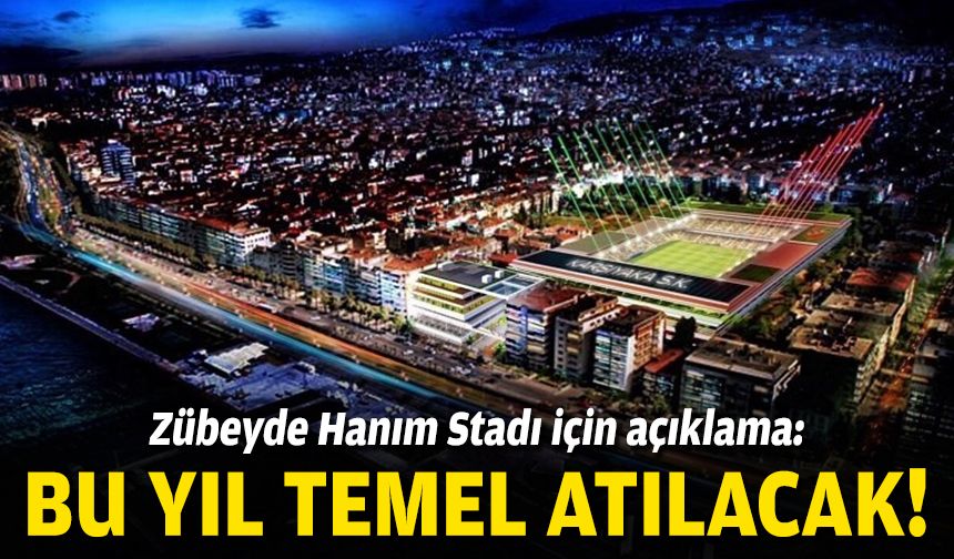 Zübeyde Hanım Stadı için açıklama: Bu yıl temel atılacak!