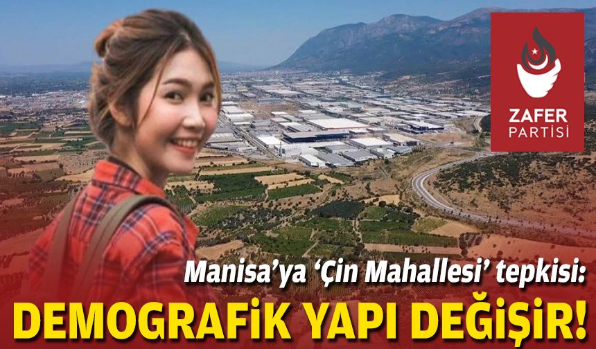 Zafer Partisi'nden 'Çin Mahallesi' tepkisi: Manisa'nın demografik yapısı değişir!