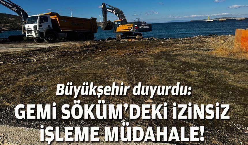 Büyükşehir duyurdu: Gemi Söküm'deki izinsiz işleme müdahale!