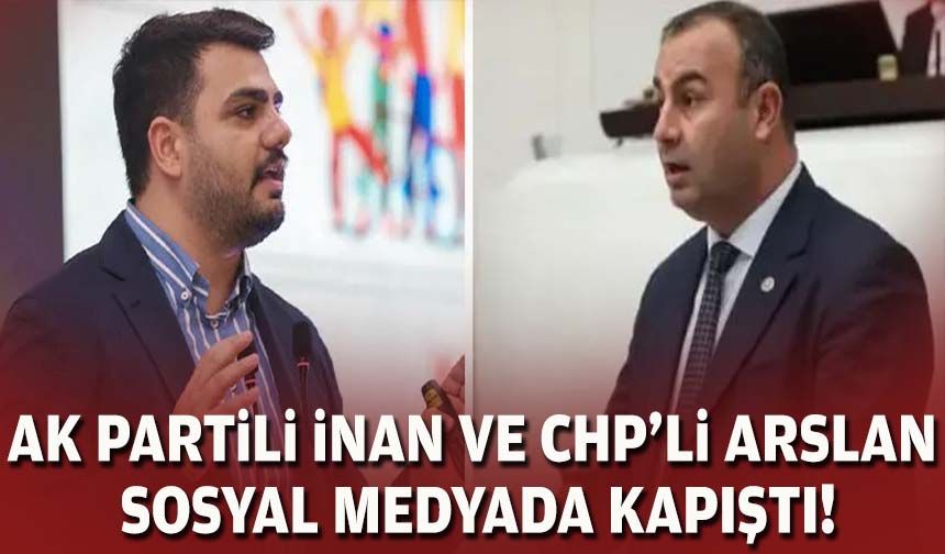 AK Partili İnan ve CHP'li Arslan sosyal medyada kapıştı!