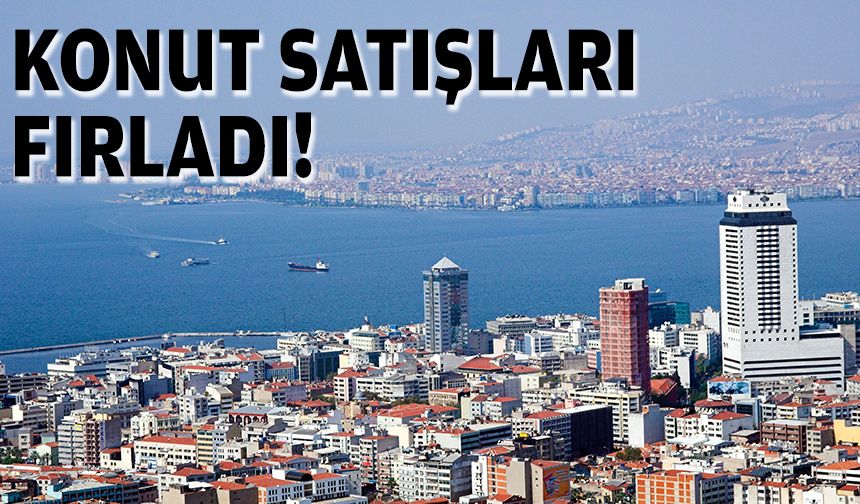 İzmir'de konut satışları fırladı!