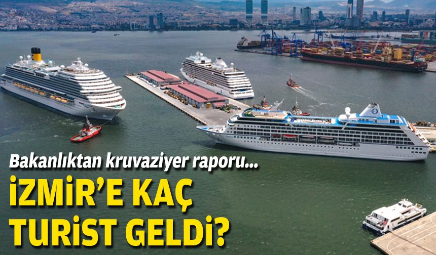 Bakanlıktan kruvaziyer raporu... İzmir'e kaç turist geldi?