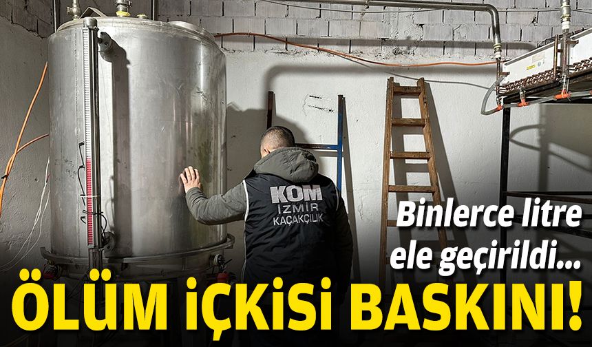 Binlerce litre ele geçirildi... İzmir'de ölüm içkisi baskını!