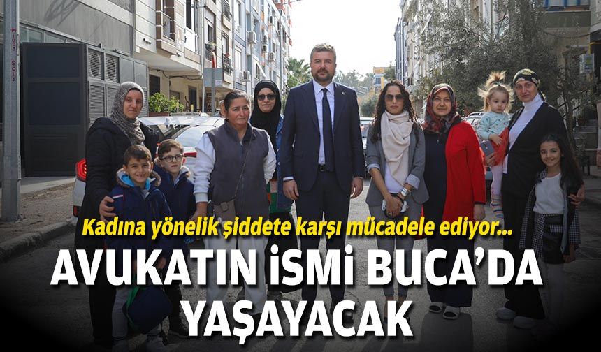 Kadına yönelik şiddete karşı mücadele ediyor... Avukatın ismi Buca’da yaşayacak