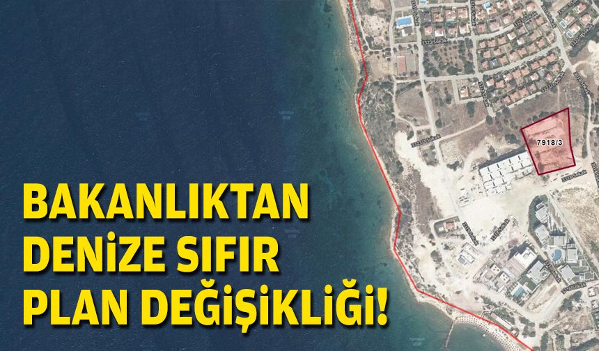 Bakanlıktan denize sıfır plan değişikliği!