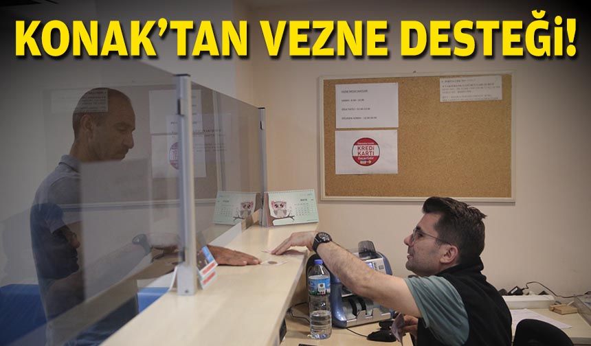 Konak'tan vezne desteği!