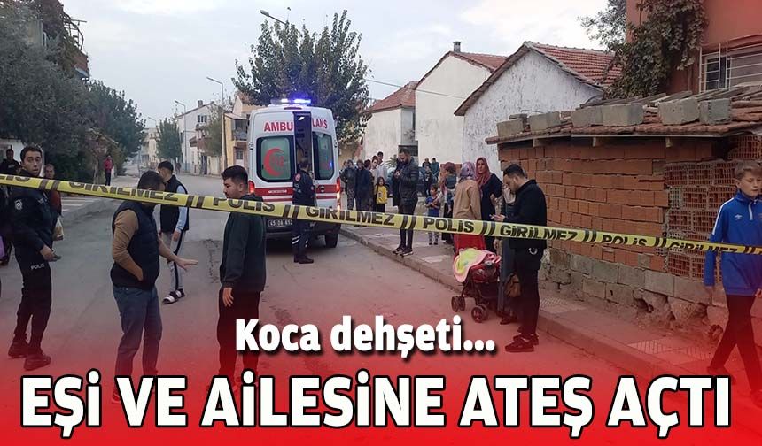 Koca dehşeti... Eşi ve ailesine ateş açtı