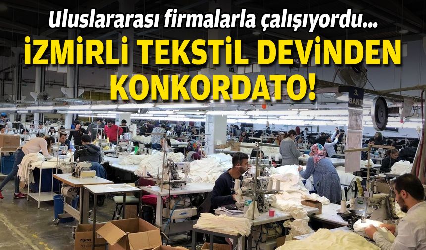 Uluslararası firmalarla çalışıyordu... İzmirli tekstil devinden konkordato!