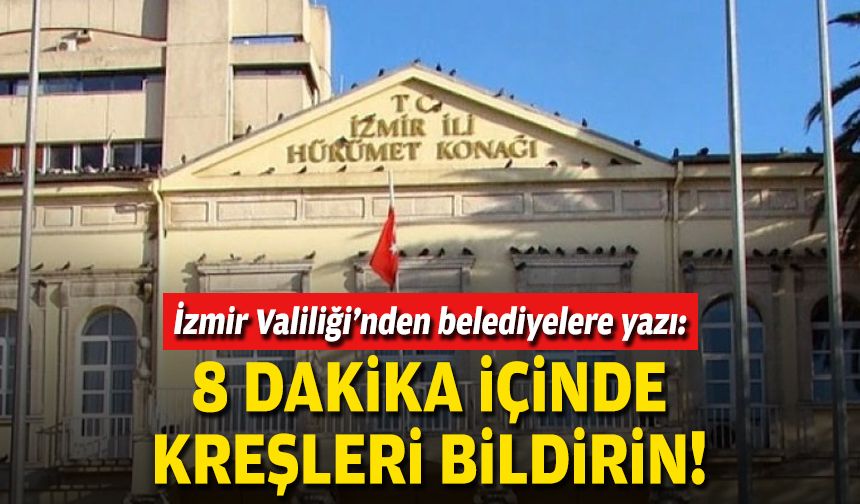 İzmir Valiliği’nden belediyelere yazı: 8 dakika içinde kreşleri bildirin!