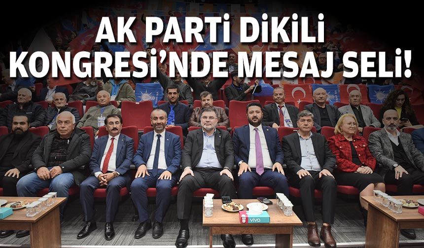 AK Parti Dikili Kongresi’nden mesaj seli!