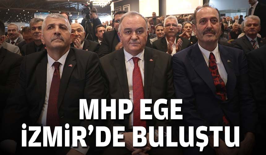 MHP Ege, İzmir'de buluştu