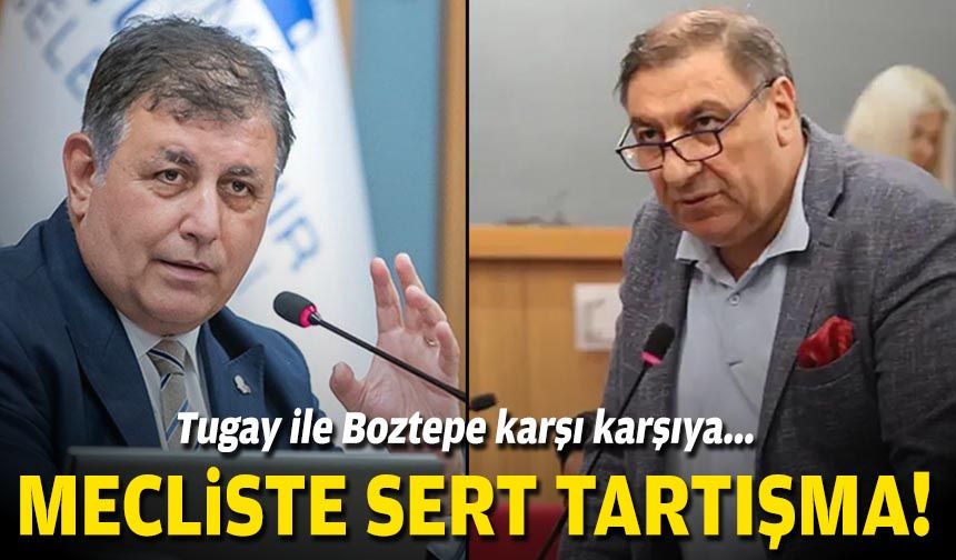 Mecliste sert tartışma: Tugay ile Boztepe karşı karşıya!