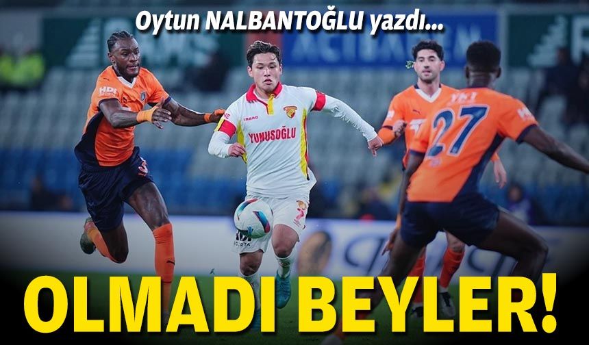 Oytun NALBANTOĞLU yazdı... Olmadı beyler!