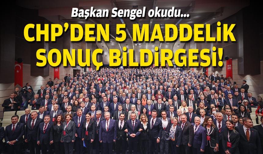 Başkan Sengel okudu... CHP'den 5 maddelik sonuç bildirgesi!