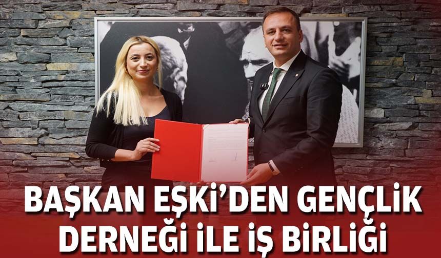 Başkan Eşki'den gençlik derneği ile iş birliği