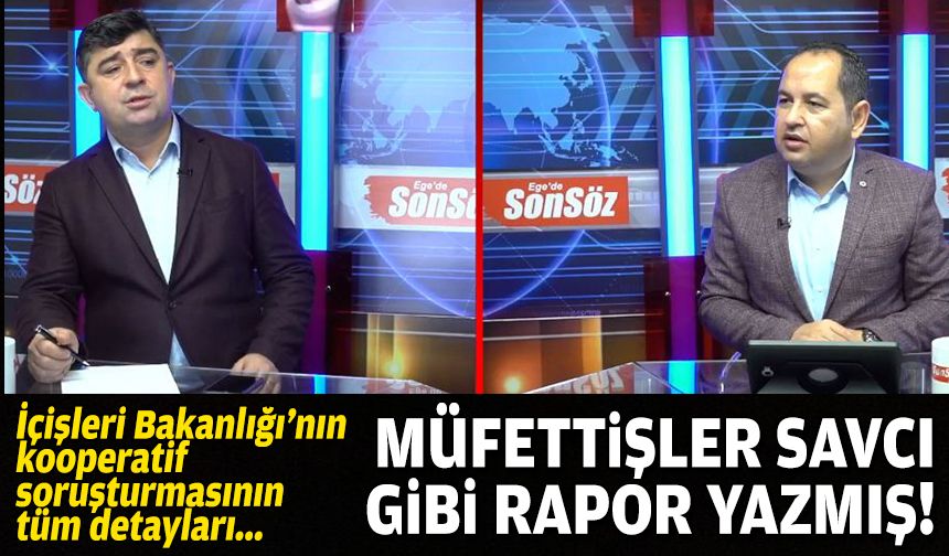 Kooperatif soruşturmasının detayları: Müfettişler, savcı gibi rapor yazmış!