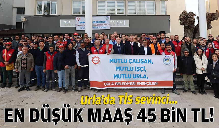 Urla’da TİS sevinci: En düşük maaş 45 bin TL!