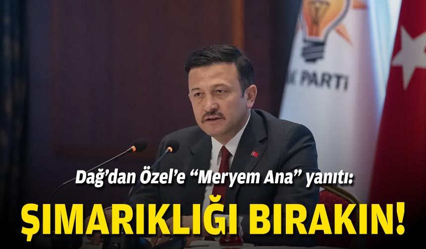 AK Partili Dağ'dan Özel'e "Meryem Ana Otoparkı' yanıtı: Devlet, ciddiyet ister