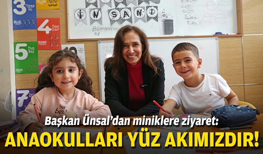 Başkan Ünsal'dan miniklere ziyaret: Anaokullar yüz akımızdır!