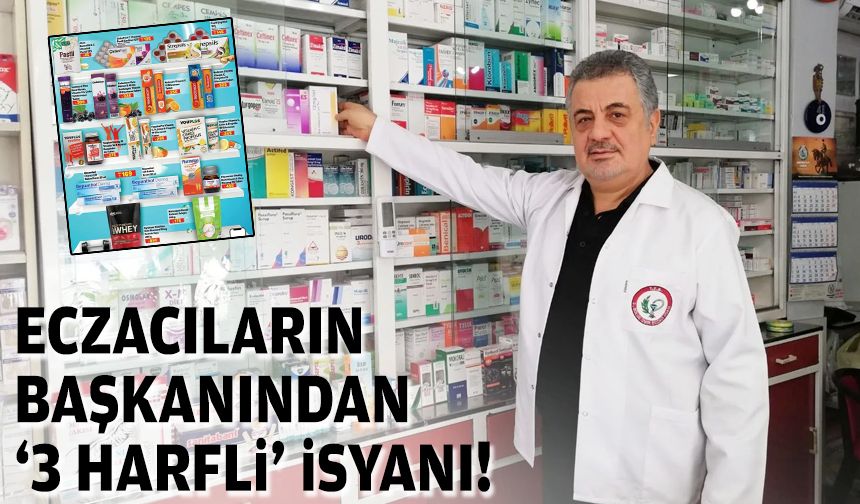 Eczacıların başkanından '3 harfli' isyanı!