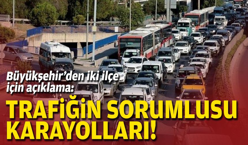 Büyükşehir'den Balçova ve Karşıyaka trafiği için açıklama: Sorumlusu Karayolları!