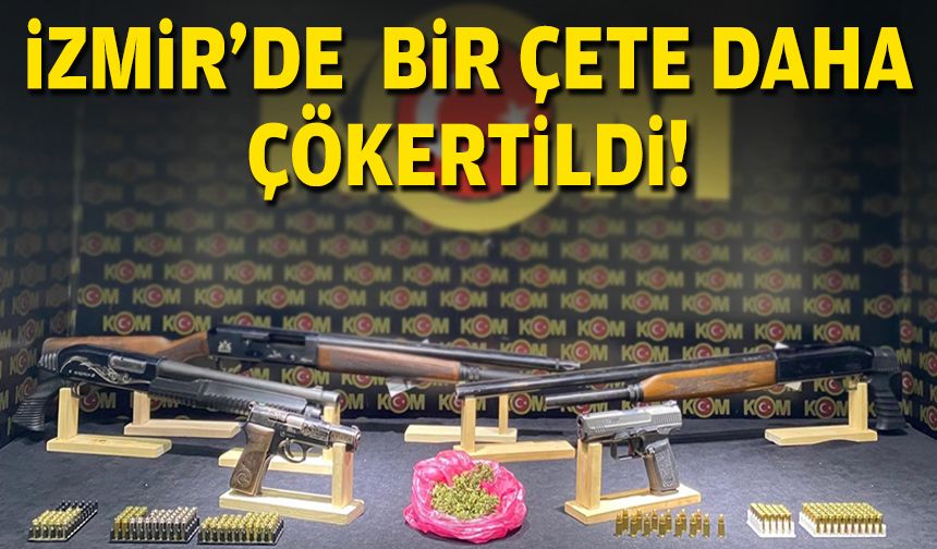 İzmir'de bir çete daha çökertildi!