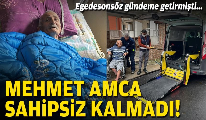 Egedesonsöz gündeme getirmişti… Mehmet Amca sahipsiz kalmadı!