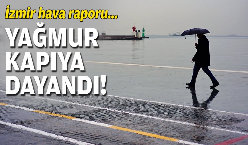 İzmir'in hava raporu... Yağmur kapıya dayandı!