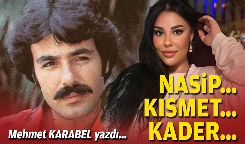 Nasip… Kısmet… Kader…