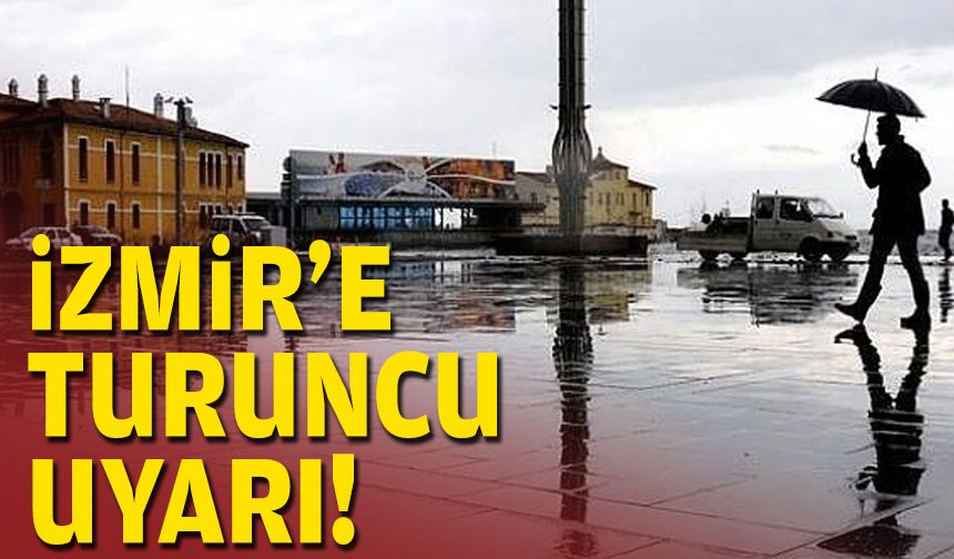 İzmir'e turuncu uyarı!