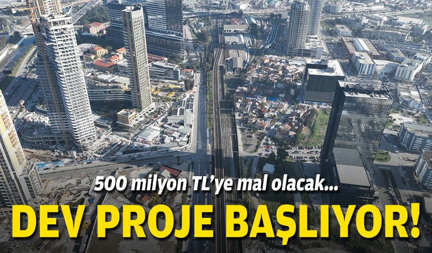 500 milyon TL'ye mal olacak... Dev proje başlıyor!