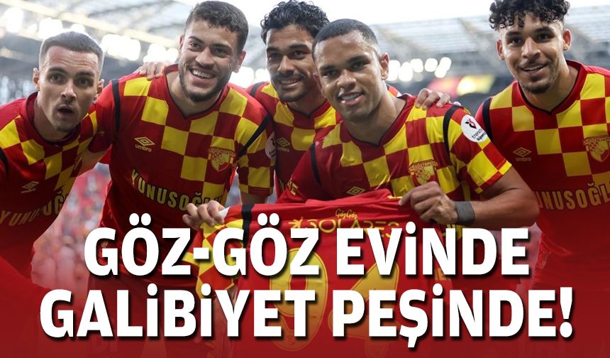 Göz-Göz evinde galibiyet peşinde!