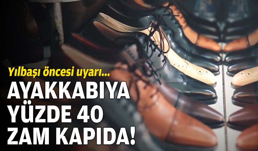 Yılbaşı öncesi uyarı: Ayakkabıya yüzde 40 zam kapıda!