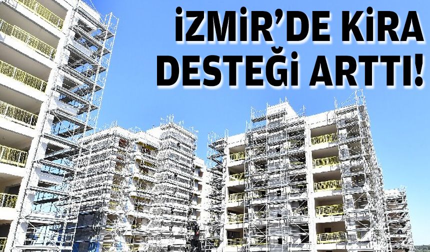 Bakanlık Kurum açıkladı... İzmir'de kira desteği arttı!