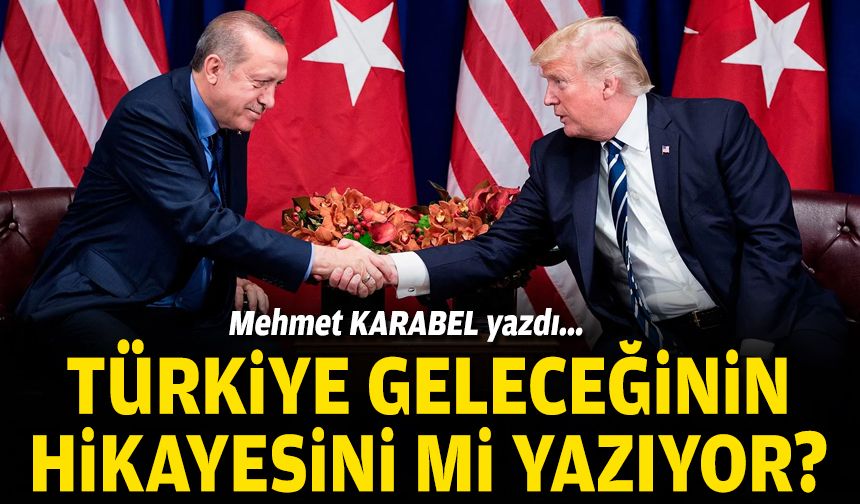 Mehmet KARABEL yazdı... Türkiye geleceğinin hikayesini mi yazıyor?