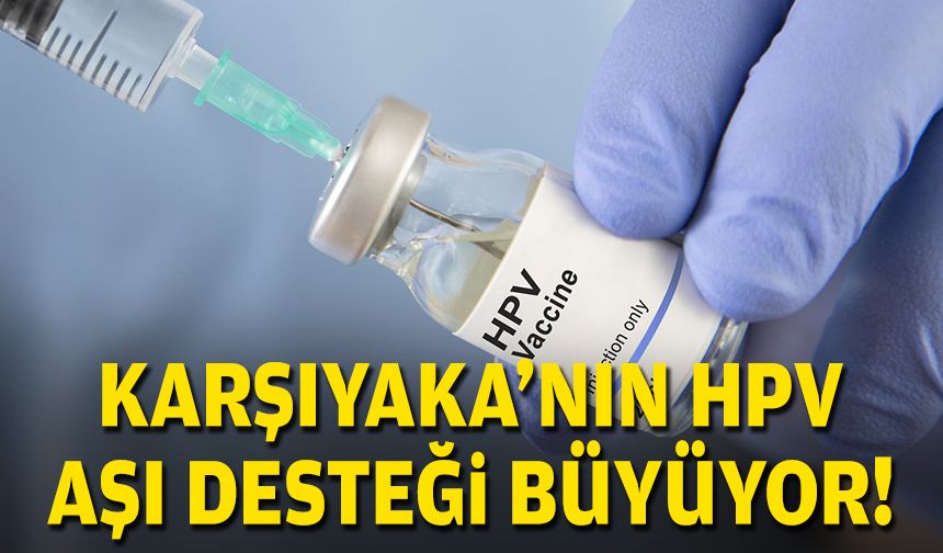 Karşıyaka'nın HPV aşı desteği büyüyor!