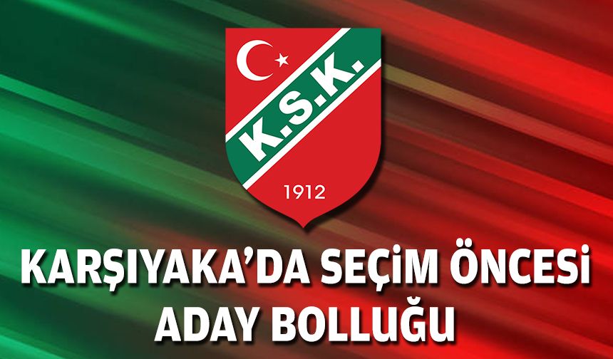 Karşıyaka'da seçim öncesi aday bolluğu