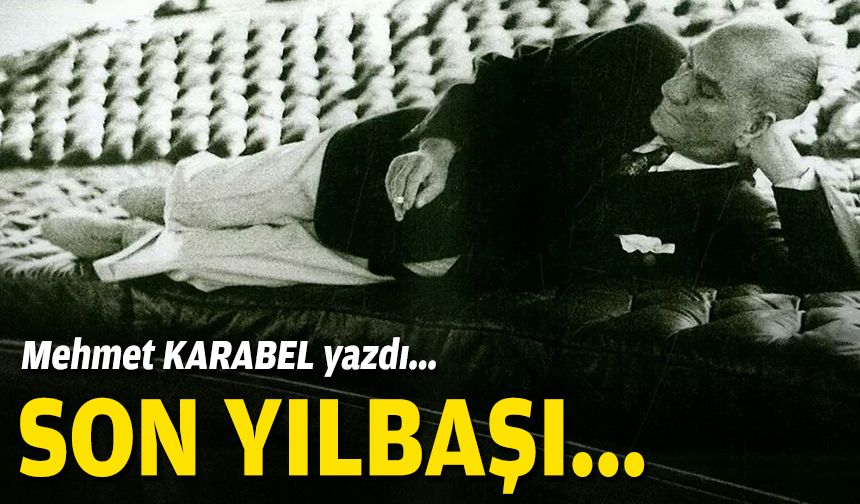 Mehmet KARABEL yazdı... Son yılbaşı...