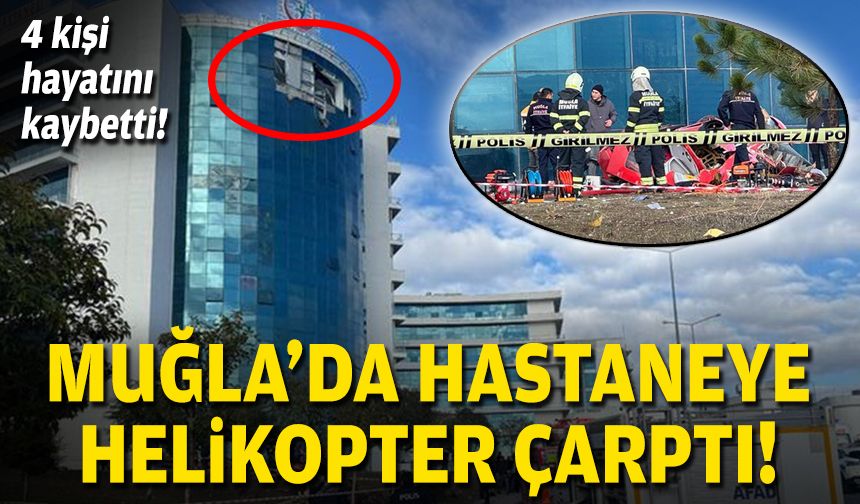 Muğla'da hastaneye helikopter çarptı!