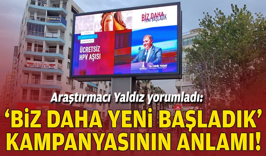 Araştırmacı Yaldız yorumladı: ‘Biz daha yeni başladık’ kampanyasının anlamı!