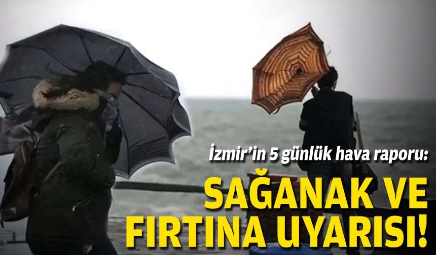 İzmir’in 5 günlük hava raporu…  Fırtına ve sağanak uyarısı!