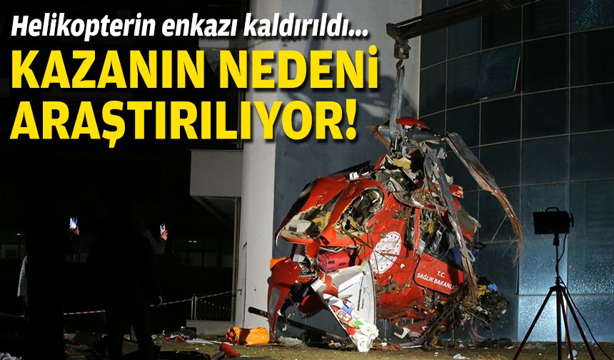 Helikopterin enkazı kaldırıldı... Kazanın nedeni araştırılıyor!